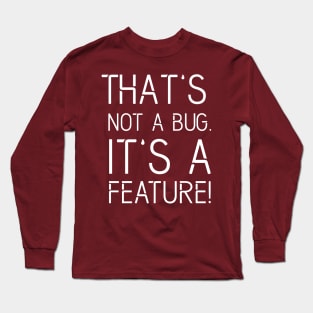 That's not a BUG it's a FEATURE - Funny Programming Jokes - Dark Color Long Sleeve T-Shirt